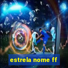 estrela nome ff